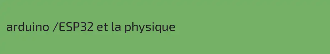 arduino /ESP32 et la physique